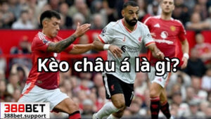 Giới thiệu kèo châu Á tại 388bet?